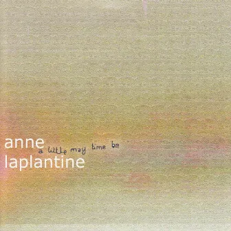 A Little May Time Be by Anne Laplantine