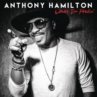 What I'm Feelin' by Anthony Hamilton