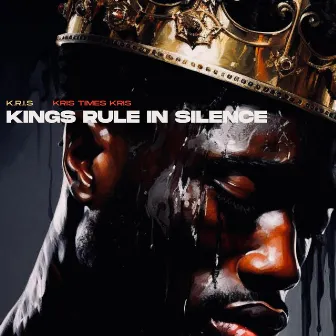 Kings Rule In Silence by KRIS TIMES KRIS