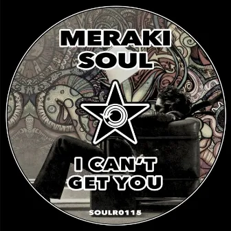 I Can't Get You by Meraki Soul