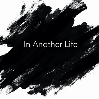 In Another Life by Unknown Artist