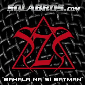 Bahala Na Si Batman by Solabros.com