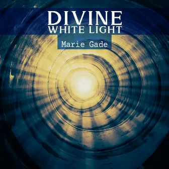 Divine White Light: Reiki to Unlock Higher Levels of Consciousness by Marie Gade