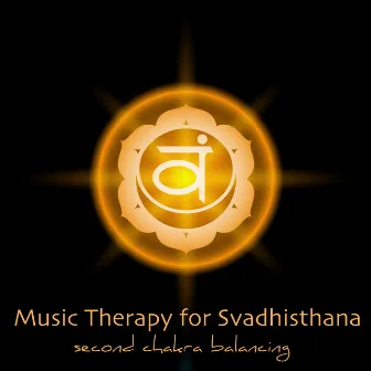 Music Therapy for Svadhisthana, Second Chakra Balancing – Soothing Sounds for Mula Bandha, Kegel Exercise & Yoga for Sex by Chakra Meditation Balancing