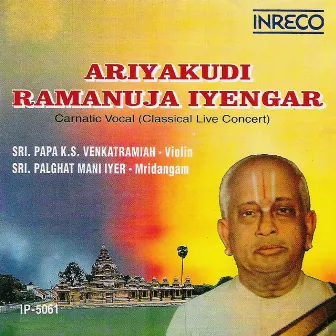 Carnatic Vocal - Ariyakudi Ramanuja Iyengar by Ariyakudi Ramanuja Iyengar