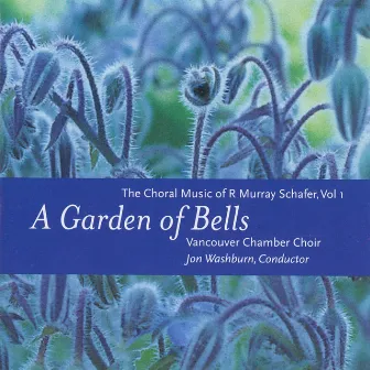 A Garden of Bells: The Choral Music of R. Murray Schafer, Vol. 1 by Vancouver Chamber Choir