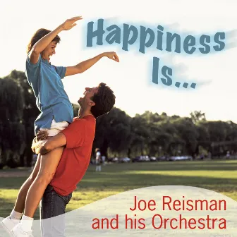 Happiness Is… - Joe Reisman and His Orchestra by Joe Reisman