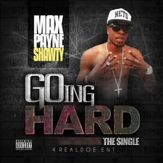 Going Hard by Maxpayne Shawty