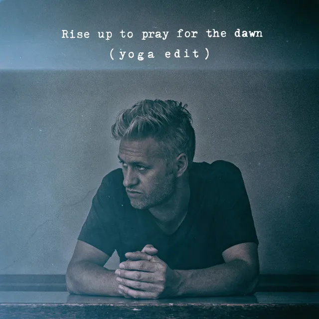 Rise up to Pray for the Dawn (Yoga Edit)