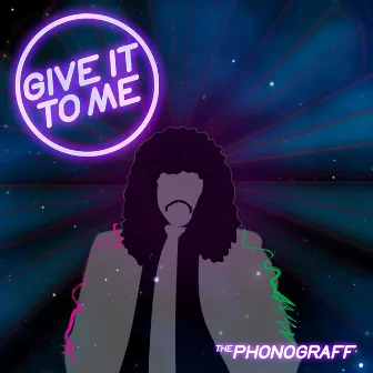 Give It To Me by The Phonograff