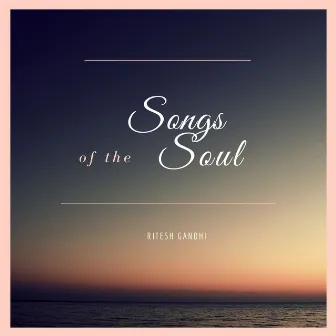 Songs of the Soul by Ritesh Gandhi