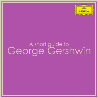 A short guide to George Gershwin by George Gershwin