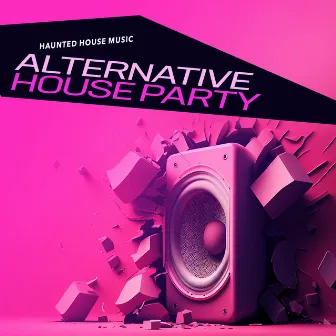 Alternative House Party by Haunted House Music