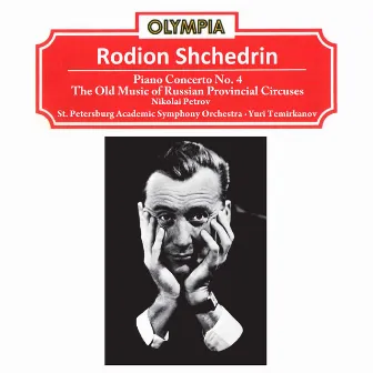 Rodion Shchedrin: Piano Concerto No. 4 & The Old Music of Russian Provincial Circuses by St. Petersburg Academic Symphony Orchestra