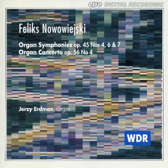 Nowowiejski: Organ Symphonies, Op. 45, Nos. 4, 6 and 7 - Organ Concerto, Op. 56, No. 4 by Feliks Nowowiejski