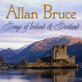 Allan Bruce: Songs of Ireland and Scotland by Allan Bruce