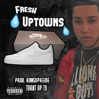 Fresh Uptowns by Turnt Up Ty