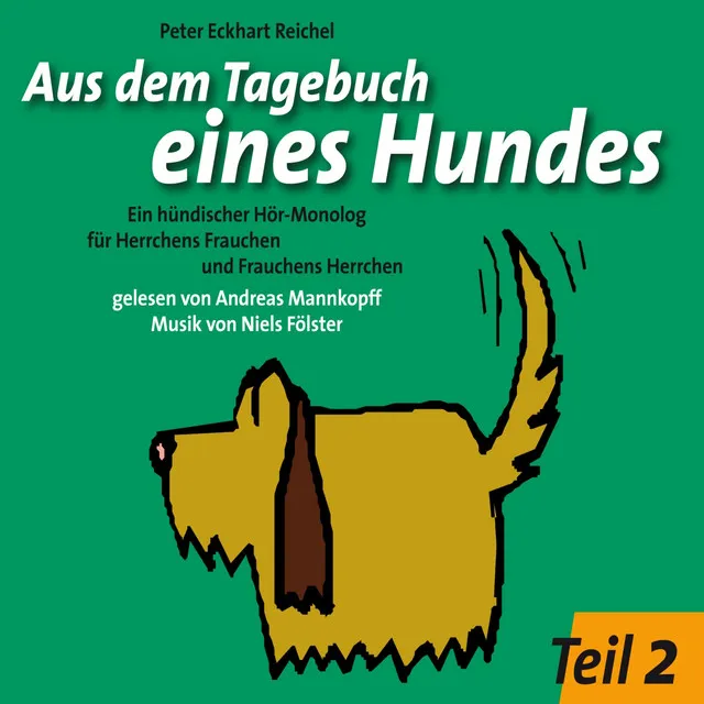 Aus dem Tagebuch eines Hundes 2. Teil (Ein hündischer Hör-Monolog für Herrchens Frauchen und Frauchens Herrchen)