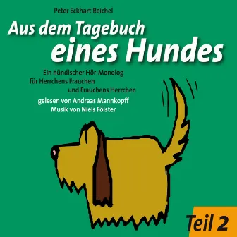 Aus dem Tagebuch eines Hundes 2. Teil (Ein hündischer Hör-Monolog für Herrchens Frauchen und Frauchens Herrchen) by Peter Eckhart Reichel