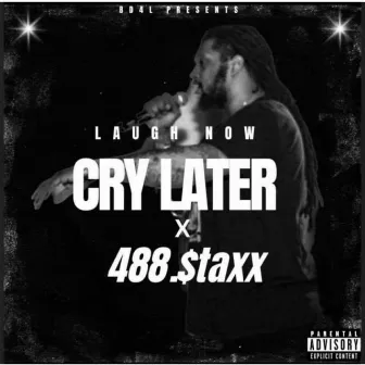 Laugh Now Cry Later by 488.$taxx