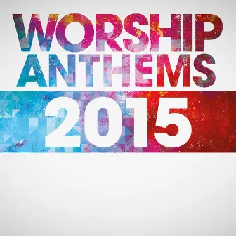 Worship Anthems 2015 (Live) by Elevation Music