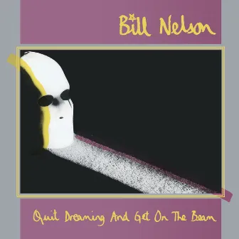 Quit Dreaming (And Get On The Beam) by Bill Nelson