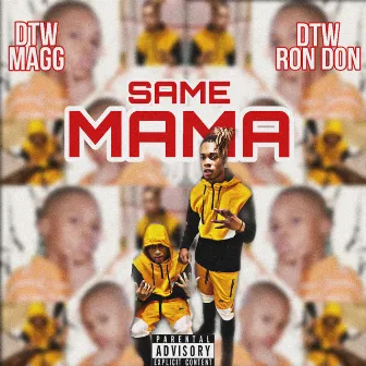 The Same Mama by DTW Magg