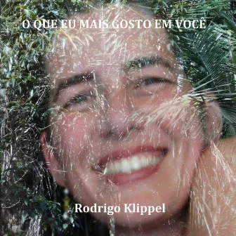 O Que Eu Mais Gosto em Você by Rodrigo Klippel