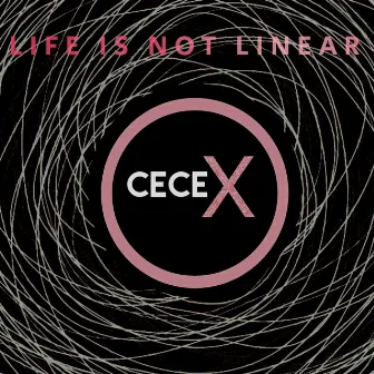 Life Is Not Linear by Cece X