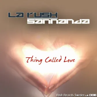 Thing Called Love by LA RUSH & SANNANDA