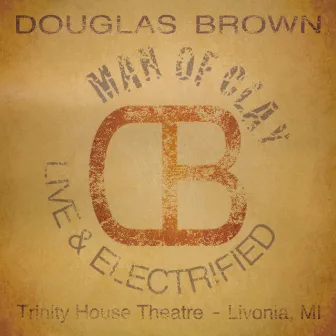 Man of Clay(Live and Electrified) by Douglas Brown