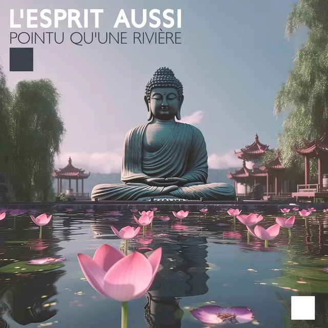 L'esprit aussi pointu qu'une rivière (Méditation bouddhiste élémentaire de l'eau pour renforcer votre capacité à vous concentrer sur l'ici et maintenant)