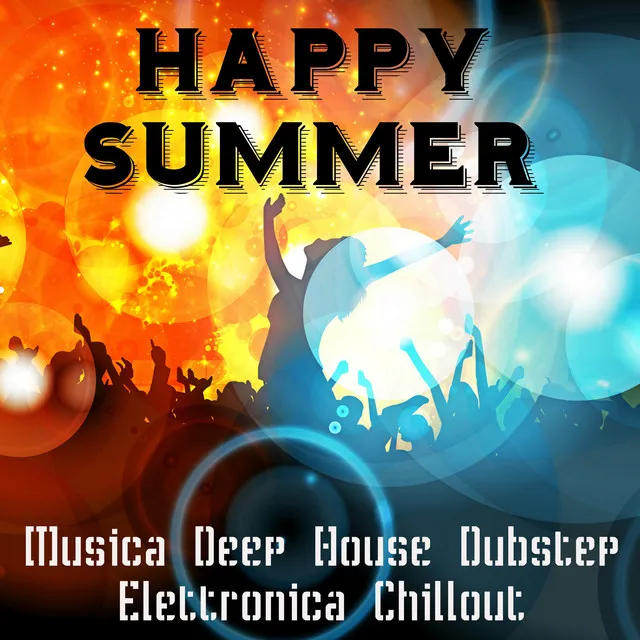 Happy Summer - Musica Deep House Dubstep Elettronica Chillout per Scheda Allenamento e un Party Perfetto