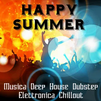 Happy Summer - Musica Deep House Dubstep Elettronica Chillout per Scheda Allenamento e un Party Perfetto by Unknown Artist