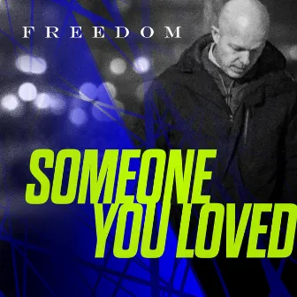 Someone You Loved by Freedom