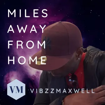 Miles Away From Home by VIBZZ MAXWELL