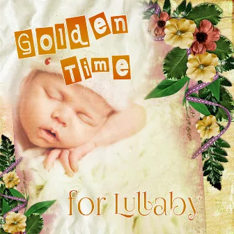 Golden Time for Lullaby - Baby Sleep Through the Night, Baby Relax, Natural White Noise for Babies, Healing Background Music by Baby Soft Sleep Solution