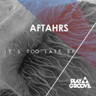 It's Too Late EP by AFTAHRS