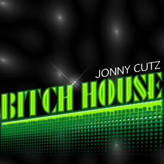 Bitch House by DJ Jonny Cutz