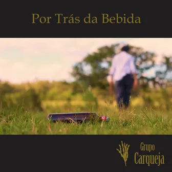 Por Trás da Bebida by Grupo Carqueja