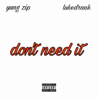 Don't Need It by Yung Zip