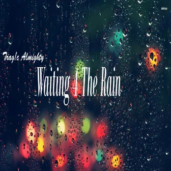 Waiting 4 the Rain by Trag!c Almighty