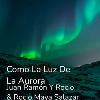 Como la Luz de la Aurora by Juan Ramón y Rocio