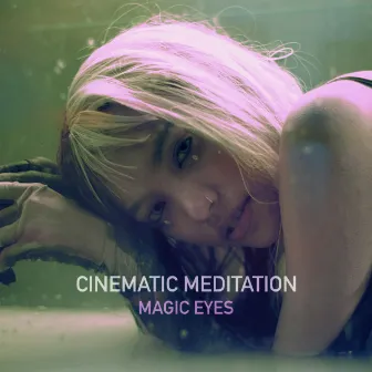 Magic Eyes by Cinematic Meditation