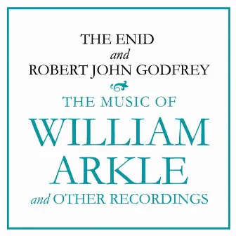 The Music of William Arkle and Other Recordings by Robert John Godfrey