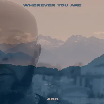 Wherever You Are by Dr. ADO