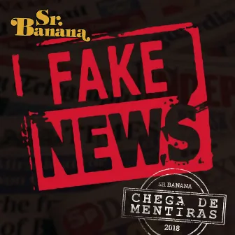 Chega de Mentiras (Fake News) by Sr. Banana