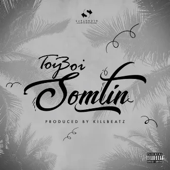 Somtin by Toyboi