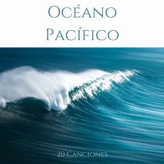 Océano Pacífico: 20 Canciones: Sonidos Ultra Relajantes del Mar y la Naturaleza by Pueblo del Mar