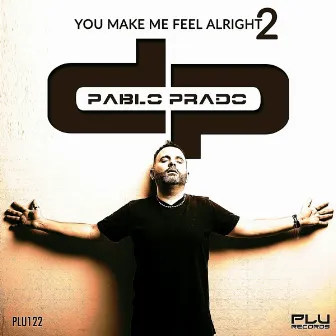 You Make Me Feel Alright, Pt. 2 by Pablo Prado